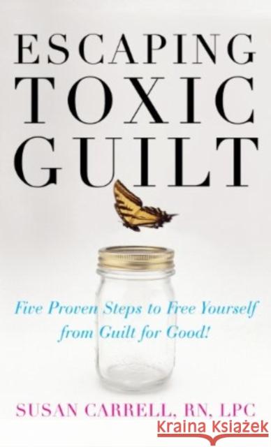 Escaping Toxic Guilt (H/C) Carrell, Susan 9780071837897 McGraw-Hill