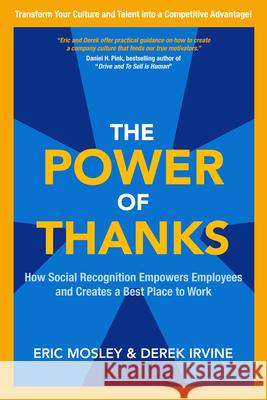 The Power of Thanks: How Social Recognition Empowers Employees and Creates a Best Place to Work Eric Mosley 9780071838405 MCGRAW-HILL Professional