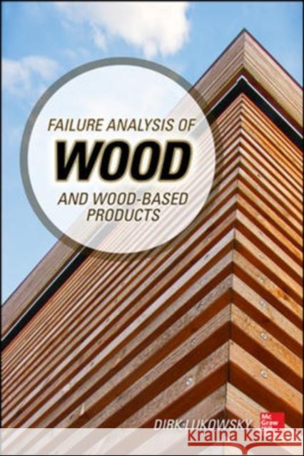 Failure Analysis of Wood and Wood-Based Products Dirk Lukowsky 9780071839372 MCGRAW-HILL Professional