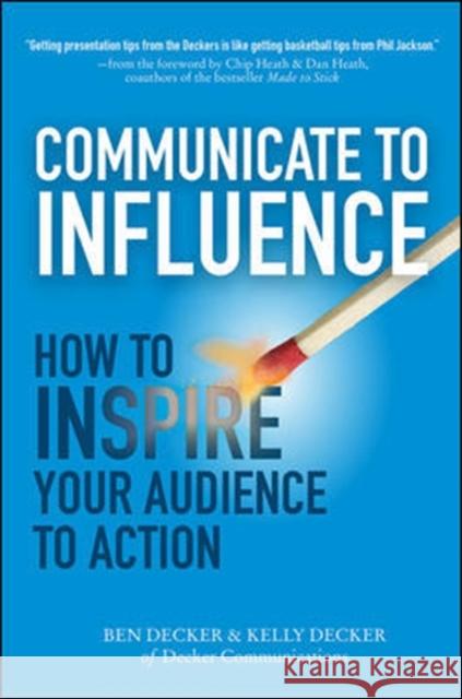 Communicate to Influence: How to Inspire Your Audience to Action Ben Decker 9780071839839 MCGRAW-HILL Professional