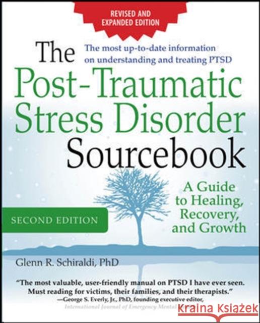 The Post-Traumatic Stress Disorder Sourcebook, Revised and Expanded Second Edition: A Guide to Healing, Recovery, and Growth Glenn Schiraldi 9780071840590 MCGRAW-HILL Professional