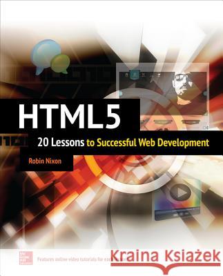 Html5: 20 Lessons to Successful Web Development Robin Nixon 9780071841559 MCGRAW-HILL Professional