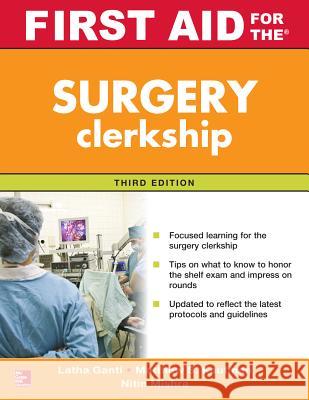 First Aid for the Surgery Clerkship, Third Edition Nitin Mishra Latha Ganti Matthew Kaufman 9780071842099 McGraw-Hill Education / Medical