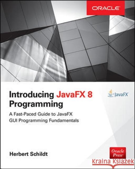 Introducing Javafx 8 Programming Herbert Schildt 9780071842556 McGraw-Hill/Osborne Media