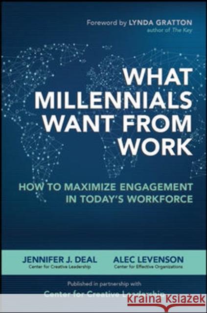 What Millennials Want from Work: How to Maximize Engagement in Today's Workforce Jennifer Deal 9780071842679 MCGRAW-HILL Professional
