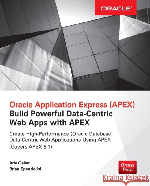 Oracle Application Express: Build Powerful Data-Centric Web Apps with Apex Geller, Arie|||Spendolini, Brian 9780071843041 Oracle Press