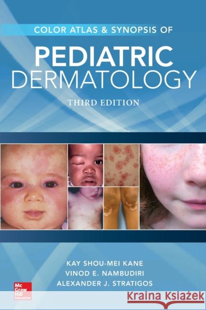 Color Atlas & Synopsis of Pediatric Dermatology, Third Edition Kay Kane Peter Lio Alexander Stratigos 9780071843942 McGraw-Hill Education / Medical