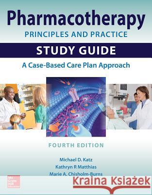 Pharmacotherapy Principles and Practice Study Guide, Fourth Edition Kathryn R. Matthias Marie Chisholm-Burns Michael Katz 9780071843966 McGraw-Hill Education - Europe