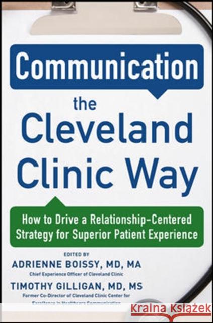 Communication the Cleveland Clinic Way: How to Drive a Relationship-Centered Strategy for Exceptional Patient Experience MD Boissy 9780071845342 MCGRAW-HILL Professional
