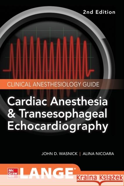 Cardiac Anesthesia and Transesophageal Echocardiography John D. Wasnick Zak Hillel Alina Nicoara 9780071847339