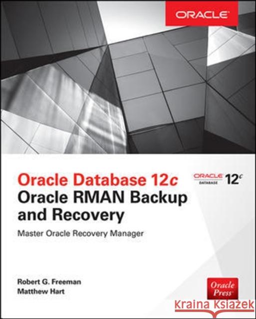 Oracle Database 12c Oracle RMAN Backup and Recovery Robert Freeman 9780071847438 MCGRAW-HILL Professional
