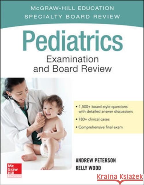 Pediatrics Examination and Board Review Andrew Peterson Kelly Wood 9780071847681 McGraw-Hill Education / Medical