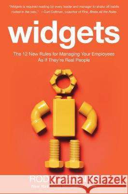 Widgets: The 12 New Rules for Managing Your Employees as If They're Real People Wagner, Rodd 9780071847780