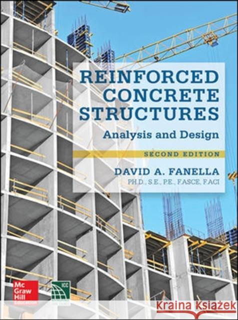 Reinforced Concrete Structures: Analysis and Design, Second Edition David Fanell S. E. P. E., David Fanell 9780071847841 McGraw-Hill Education