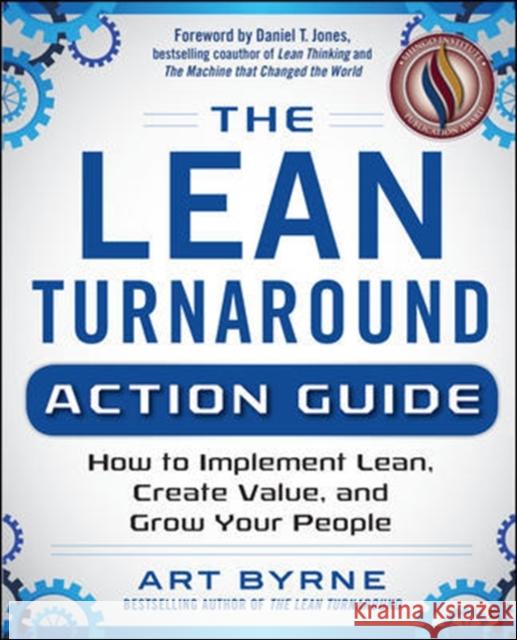 The Lean Turnaround Action Guide: How to Implement Lean, Create Value and Grow Your People Art Byrne 9780071848909 MCGRAW-HILL Professional