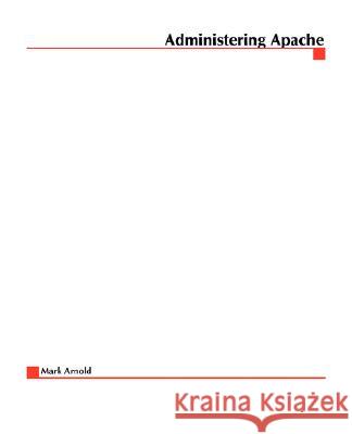 Administering Apache Mark Arnold Arnold Arnold Mark Arnold 9780072122916 McGraw-Hill/Osborne Media