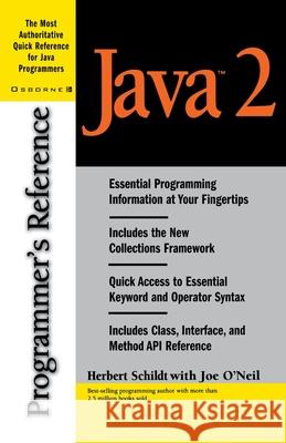 Java 2 Programmer's Reference Herbert Schildt Joseph O'Neil 9780072123548 McGraw-Hill Companies