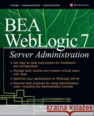 Bea Weblogic 7 Server Administration Akbar, Ali 9780072223163 McGraw-Hill/Osborne Media