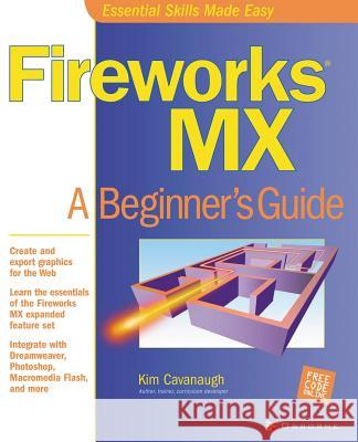 Fireworks MX: A Beginner's Guide Kim Cavanaugh Michael Mueller Lyssa Wald 9780072223675