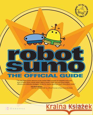 Robot Sumo: The Official Guide Pete Miles 9780072226171 McGraw-Hill Education - Europe