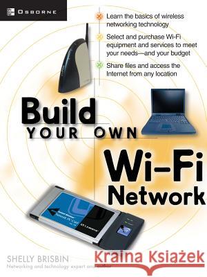 Build Your Own Wi-Fi Network Shelly Brisbin 9780072226249