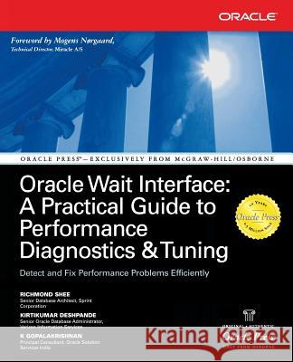 Oracle Wait Interface: A Practical Guide to Performance Diagnostics & Tuning Richmond Shee Kirtikumar Deshpande K. Gopalakrishnan 9780072227291 McGraw-Hill/Osborne Media
