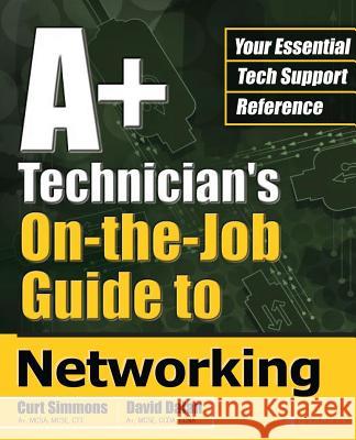 A+ Technician's On-The-Job Guide to Networking Simmons, Curt 9780072227772 McGraw-Hill/Osborne Media