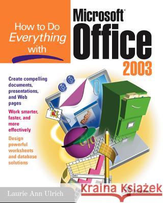 How to Do Everything with Microsoft Office 2003 Laurie Ulrich 9780072229370 0