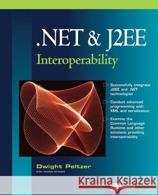 .NET & J2EE Interoperability Dwight Peltzer 9780072230543 McGraw-Hill/Osborne Media