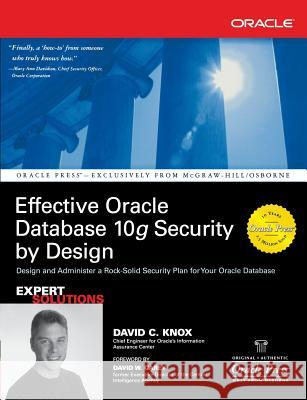 Effective Oracle Database 10g Security by Design David Knox 9780072231304 McGraw-Hill/Osborne Media