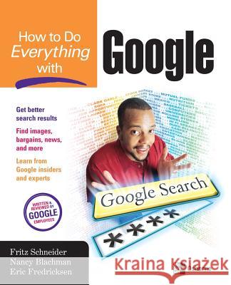 How to Do Everything with Google Fritz Schneider Nancy Blachman Eric Fredricksen 9780072231748 
