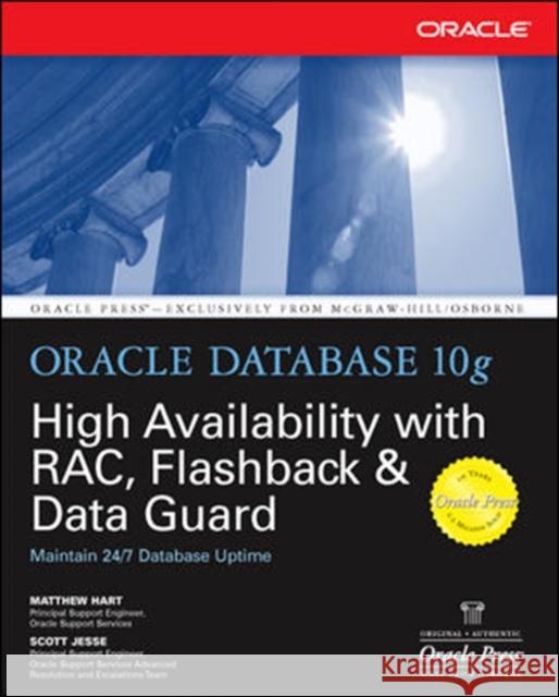 Oracle Database 10g High Availability with Rac, Flashback & Data Guard Hart, Matthew 9780072254280 McGraw-Hill/Osborne Media