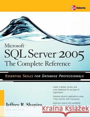 Microsoft SQL Server 2005: The Complete Reference: Full Coverage of All New and Improved Features Jeffrey Shapiro 9780072261523 McGraw-Hill/Osborne Media