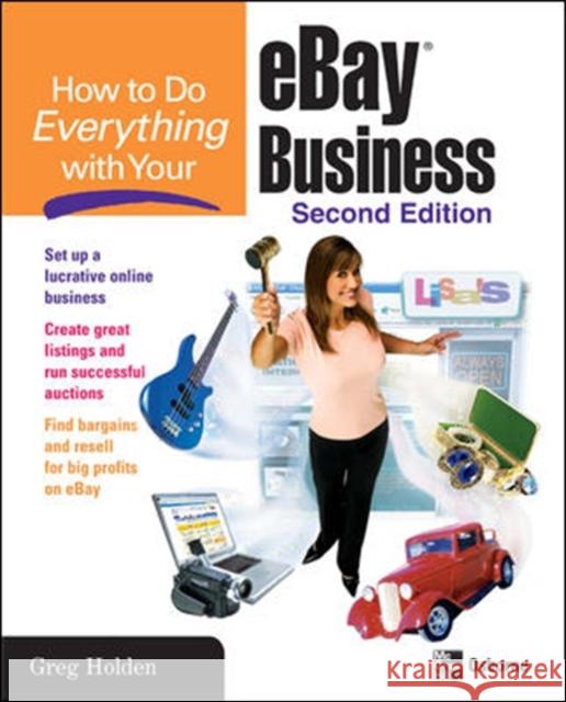 How to Do Everything with Your eBay Business, Second Edition Greg Holden 9780072261646 McGraw-Hill/Osborne Media
