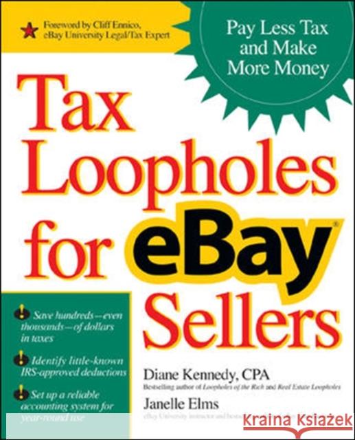 Tax Loopholes for Ebay Sellers: Pay Less Tax and Make More Money Kennedy, Diane 9780072262421 McGraw-Hill/Osborne Media