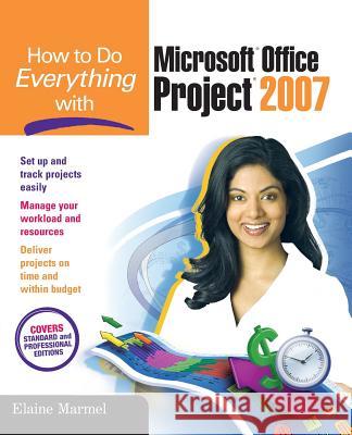 How to Do Everything with Microsoft Office Project 2007  Marmel 9780072263411 McGraw-Hill Osborne