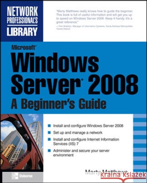 Microsoft Windows Server 2008: A Beginner's Guide Marty Matthews 9780072263510 0