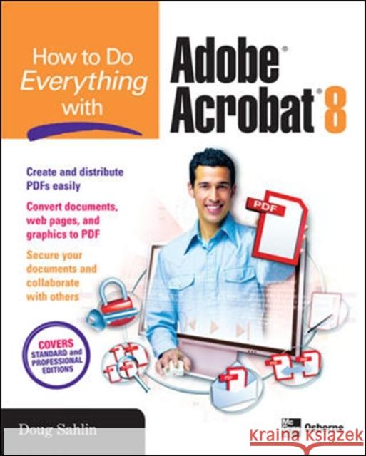 How to Do Everything with Adobe Acrobat 8 Doug Sahlin 9780072263930 