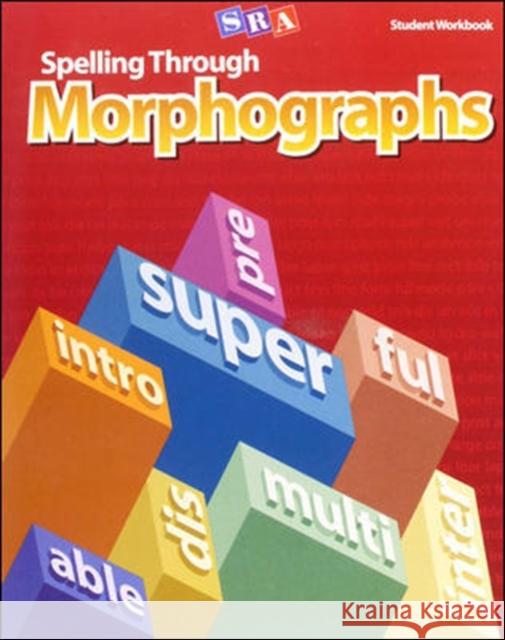 Spelling Through Morphographs, Student Workbook McGraw Hill 9780076053957