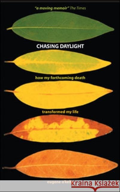 Chasing Daylight. How My Forthcoming Death Transformed My Life (UK Edition) Eugene O'Kelly 9780077118471
