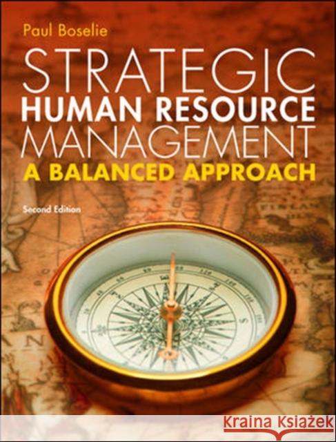 Strategic Human Resource Management: A Balanced Approach Paul Boselie 9780077145620