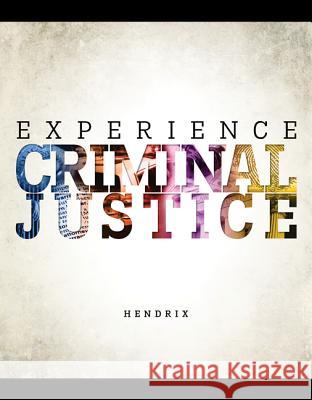 Experience Criminal Justice Nicole Hendrix James Inciardi 9780078140907