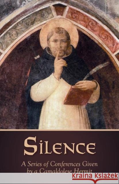 Silence: A Series of Conferences Given by a Camaldolese Hermit Hermit, Camaldolese 9780078213274 Holy Family Hermitage