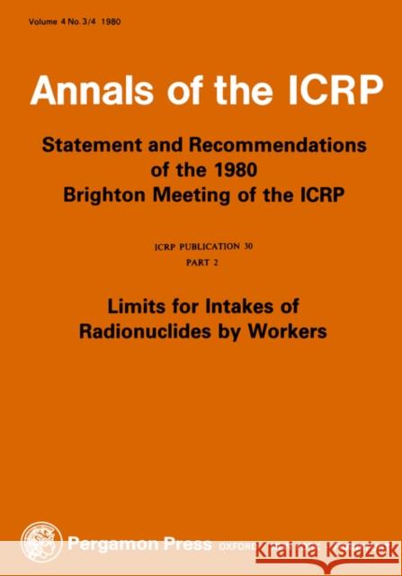 Icrp Publication 30: Limits for Intakes of Radionuclides by Workers, Part 2: Annals of the Icrp Volume 4/3-4  9780080268323 ELSEVIER HEALTH SCIENCES