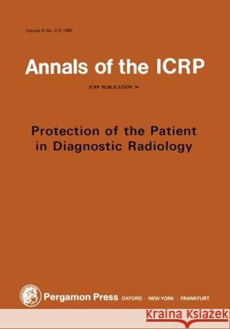 Icrp Publication 34: Protection of the Patient in Diagnostic Radiology: Annals of the Icrp Volume 9/2  9780080297972 ELSEVIER SCIENCE & TECHNOLOGY