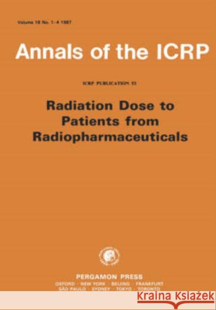 ICRP Publication 53 : Radiation Dose to Patients from Radiopharmaceuticals International Commission on Radiological Icrp 9780080355917 Elsevier