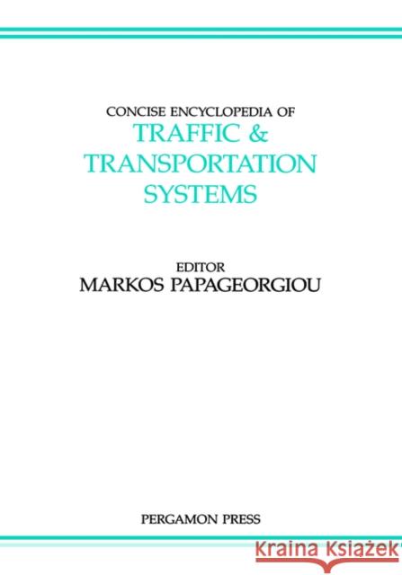 Concise Encyclopedia of Traffic and Transportation Systems: Volume 6 Papageorgiou, M. 9780080362038 Pergamon