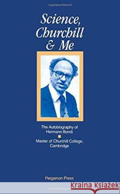 Science, Churchill and Me : The Autobiography of Hermann Bondi Hermann Bondi Sir 9780080372358 ELSEVIER SCIENCE
