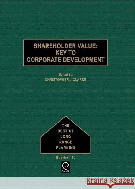 Shareholder Value: Key to Corporate Development Christopher J. Clarke 9780080406688