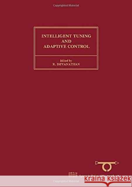 Intelligent Tuning and Adaptive Control : Selected Papers from the IFAC Symposium, Singapore, 15-17 January 1991 Devanathan, R. 9780080409351